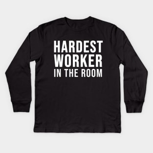 Hardest Worker In the Room Kids Long Sleeve T-Shirt